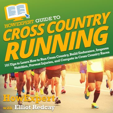 HowExpert Guide to Cross Country Running - HowExpert - Elliot Redcay