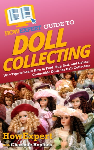 HowExpert Guide to Doll Collecting - HowExpert - Charlotte Hopkins