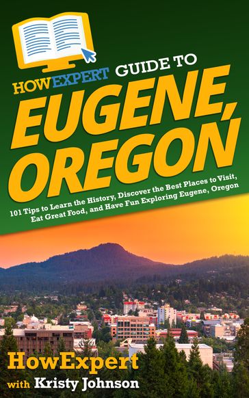 HowExpert Guide to Eugene, Oregon - HowExpert - Kristy Johnson