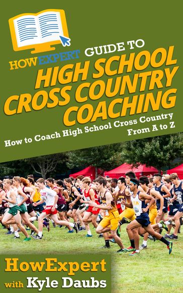 HowExpert Guide to High School Cross Country Coaching - HowExpert - Kyle Daubs