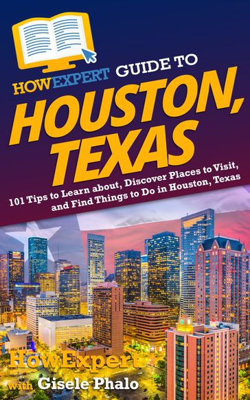 HowExpert Guide to Houston, Texas - HowExpert - Gisele Phalo