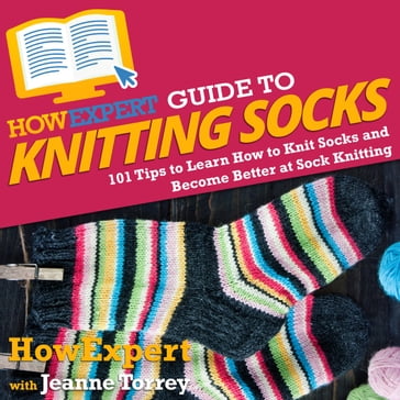 HowExpert Guide to Knitting Socks - HowExpert - Jeanne Torrey