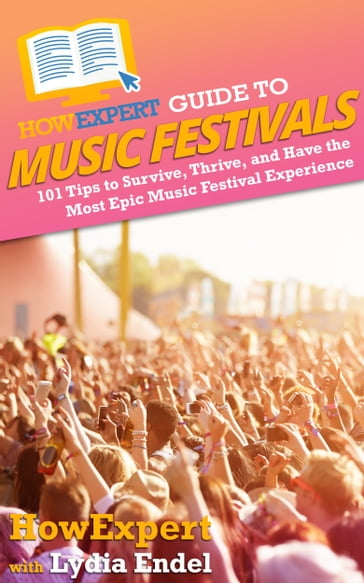 HowExpert Guide to Music Festivals - HowExpert - Lydia Endel