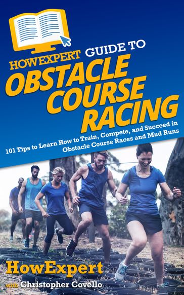 HowExpert Guide to Obstacle Course Racing - HowExpert - Christopher Covello