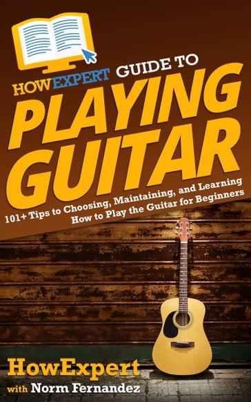 HowExpert Guide to Playing Guitar - HowExpert - Norm Fernandez