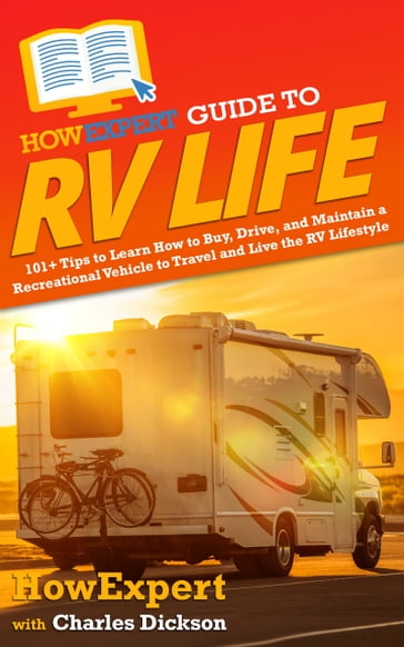 HowExpert Guide to RV Life - HowExpert - Charles Dickson