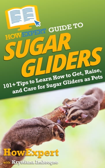 HowExpert Guide to Sugar Gliders - HowExpert - Krystiana Imbrogno