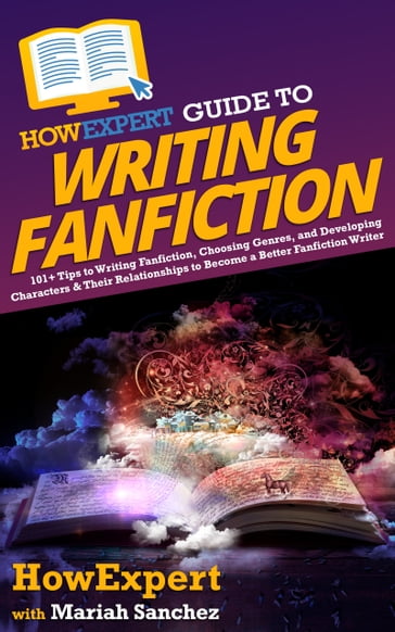 HowExpert Guide to Writing Fanfiction - HowExpert - Mariah Sanchez