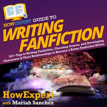 HowExpert Guide to Writing Fanfiction - HowExpert - Mariah Sanchez