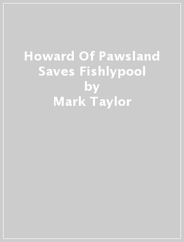 Howard Of Pawsland Saves Fishlypool - Mark Taylor