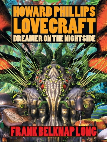 Howard Phillips Lovecraft - Dreamer on the Nightside - Frank Belknap Long