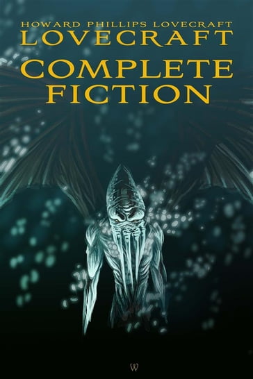 Howard Phillips Lovecraft: Complete Fiction - Howard Phillips Lovecraft - Sam Vaseghi