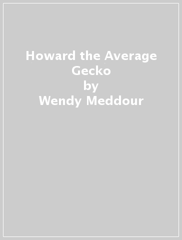 Howard the Average Gecko - Wendy Meddour