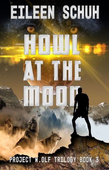 Howl at the Moon: Project W.Olf Book 3 - Eileen Schuh