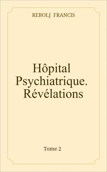 Hôpital Psychiatrique. Révélations. - francis REBOLJ