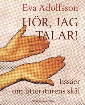 Hör, jag talar! : essäer om litteraturens skäl