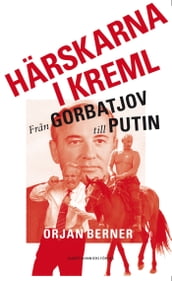 Härskarna i Kreml - fran Gorbatjov till Putin