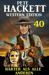 ?Härter als alle anderen: Pete Hackett Western Edition 40