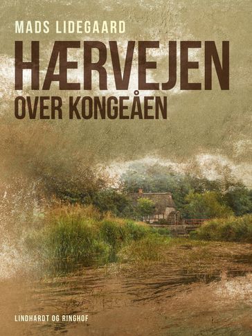 Hærvejen over Kongeaen - Mads Lidegaard