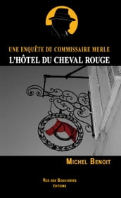 L Hôtel du Cheval Rouge. Une enquête du commissaire Merle