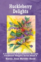 Huckleberry Delights Cookbook