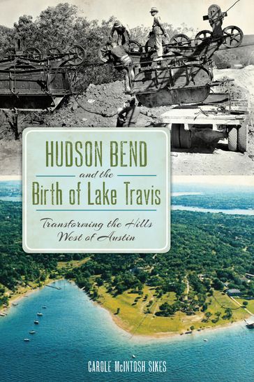Hudson Bend and the Birth of Lake Travis - Carole McIntosh Sikes