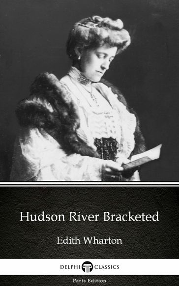 Hudson River Bracketed by Edith Wharton - Delphi Classics (Illustrated) - Edith Wharton