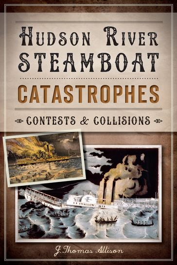 Hudson River Steamboat Catastrophes - J. Thomas Allison