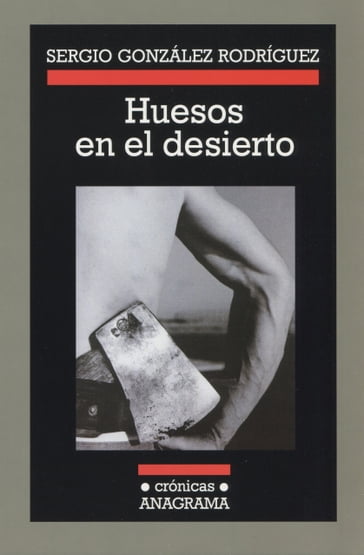 Huesos en el desierto - Sergio González Rodríguez