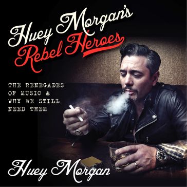 Huey Morgan's Rebel Heroes - Huey Morgan