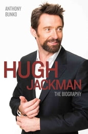 Hugh Jackman - The Biography