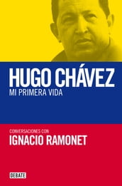 Hugo Chávez. Mi primera vida