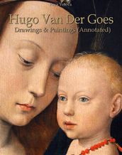 Hugo Van Der Goes: Drawings & Paintings (Annotated)