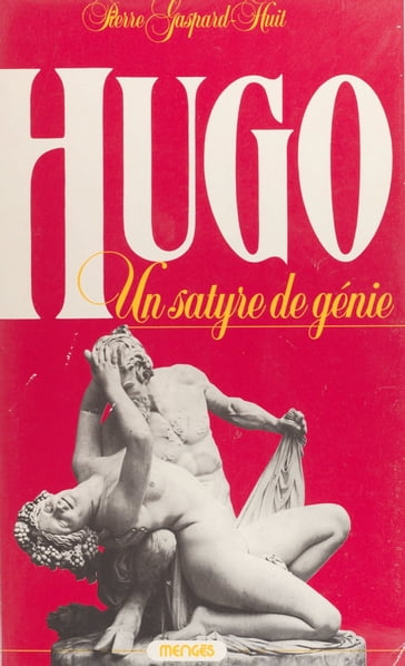 Hugo, un satyre de génie - Pierre Gaspard-Huit