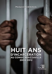 Huit ans d incarcération au Congo Brazzaville 2004-2012