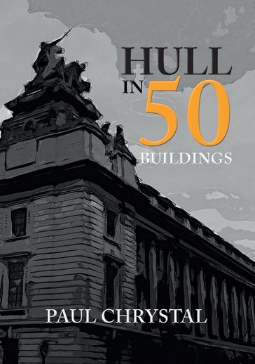 Hull in 50 Buildings - Paul Chrystal