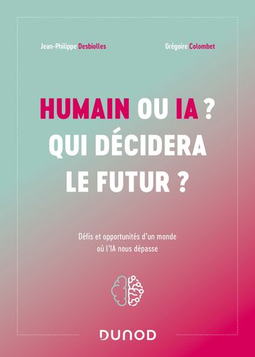 Humain ou IA ? Qui décidera le futur ? - Jean-Philippe Desbiolles - Grégoire Colombet