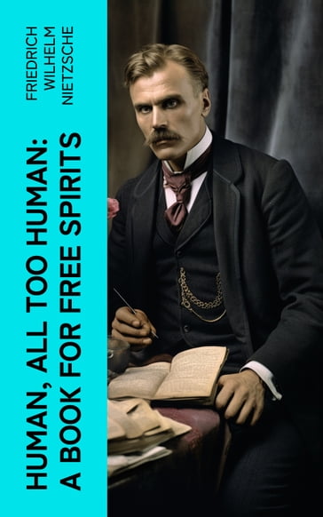 Human, All Too Human: A Book for Free Spirits - Friedrich Wilhelm Nietzsche