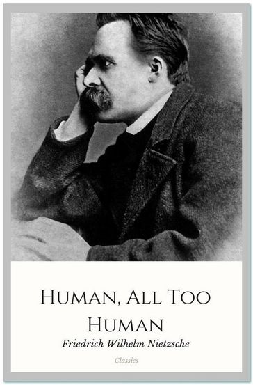 Human, All Too Human - Friedrich Wilhelm Nietzsche