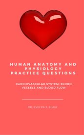 Human Anatomy and Physiology Practice Questions: Cardiovascular System: Blood Vessels and Blood Flow