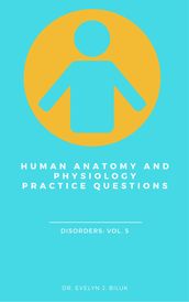 Human Anatomy and Physiology Practice Questions: Disorders: Vol. 5