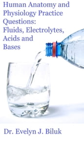 Human Anatomy and Physiology Practice Questions: Fluids, Electrolytes, Acids and Bases