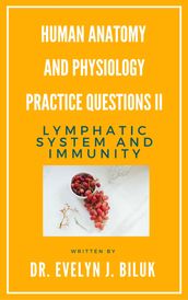 Human Anatomy and Physiology Practice Questions II: Lymphatic System and Immunity