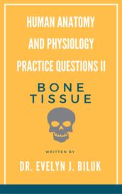 Human Anatomy and Physiology Practice Questions II: Bone Tissue