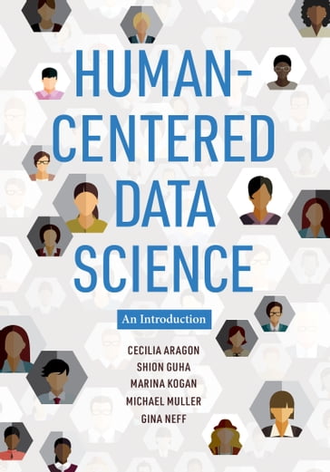 Human-Centered Data Science - Cecilia Aragon - Gina Neff - Marina Kogan - Michael Muller - Shion Guha