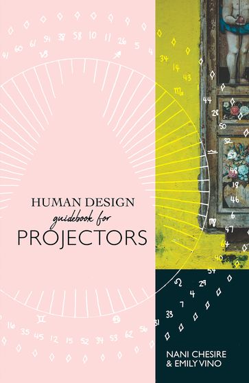 Human Design Guidebook for Projectors - Nani Chesire - Emily Vino