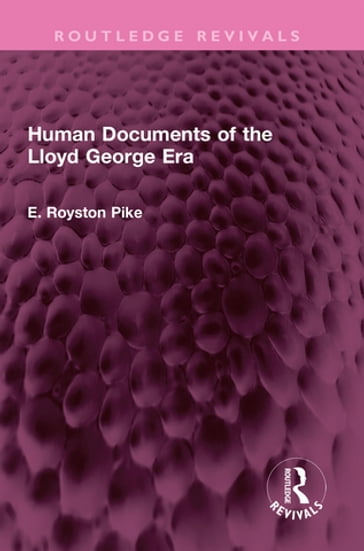 Human Documents of the Lloyd George Era - E. Royston pike