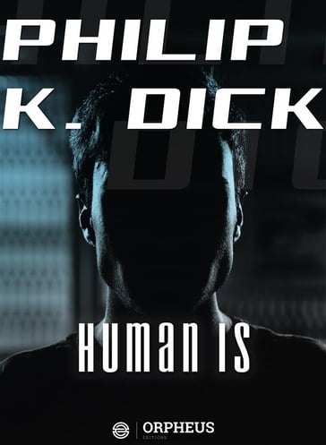 Human Is - Philip K. Dick