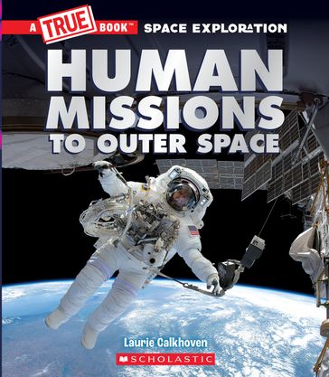 Human Missions to Outer Space (A True Book: Space Exploration) - Laurie Calkhoven