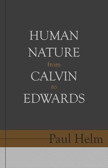 Human Nature From Calvin To Edwards - Paul Helm